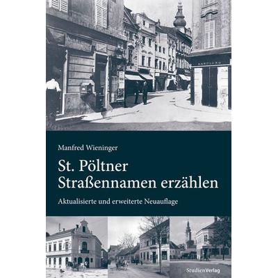 St. Pöltner Straßennamen erzählen, Taschenbuch von Manfred Wieninger, Studien Verlag, 978-3-7065-5501-2