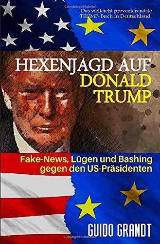 Guido Grandt - gugra-Media-Politik: Hexenjagd auf Donald Trump: Fake News, Lügen & Bashing gegen den US-Präsidenten - Preis vom 09.10.2026 07:28:09 h