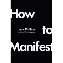 How to Manifest, Ratgeber von Lacy Phillips