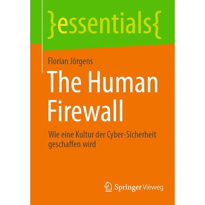 The Human Firewall, Taschenbuch von Florian Jörgens, Springer Fachmedien Wiesbaden GmbH, 978-3-658-42756-6