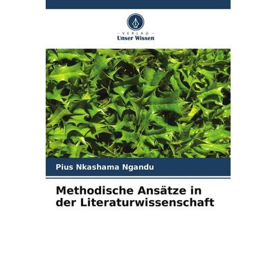 Methodische Ansätze in der Literaturwissenschaft, Taschenbuch von Pius Nkashama Ngandu, Verlag Unser Wissen, 978-620-9-89298-1
