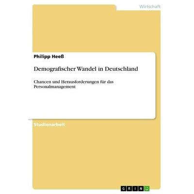Demografischer Wandel in Deutschland, Taschenbuch von Philipp Heess, GRIN, 978-3-668-89487-7