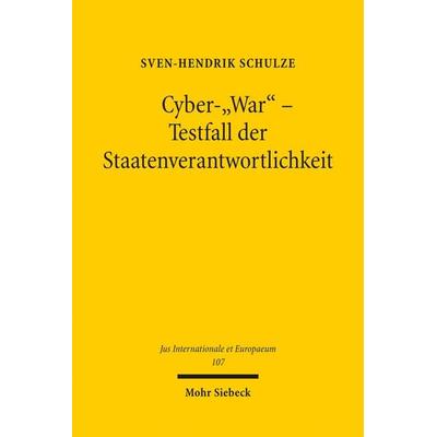 Cyber-'War' - Testfall der Staatenverantwortlichkeit, Taschenbuch von Sven-Hendrik Schulze, Mohr Siebeck, 978-3-16-153845-2