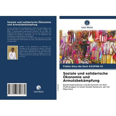 Soziale und solidarische Ökonomie und Armutsbekämpfung, Taschenbuch von Fidèle Dieu-Ne-Dort KOUPNA III, Verlag Unser Wissen, 978-620-3-74076-9