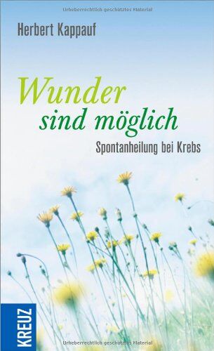 Herbert Kappauf - Wunder sind möglich: Spontanheilung bei Krebs - Preis vom 19.10.2026 19:33:35 h