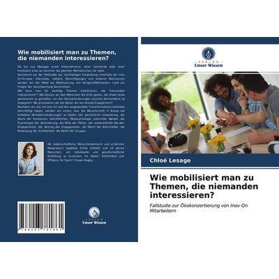 Wie mobilisiert man zu Themen, die niemanden interessieren?, Taschenbuch von Chloé Lesage, Verlag Unser Wissen, 978-620-3-78186-1
