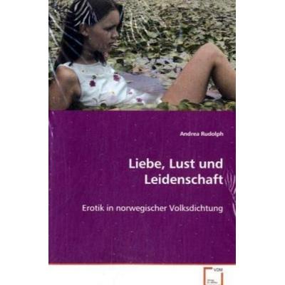 Rudolph Andrea: Liebe, Lust und Leidenschaft, Taschenbuch von Andrea Rudolph, VDM, 978-3-639-07235-8