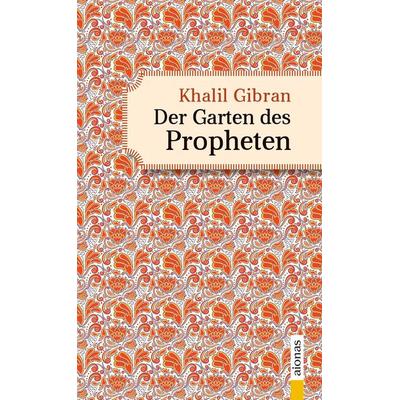 Der Garten des Propheten. Khalil Gibran. Illustrierte Ausgabe, Taschenbuch von Khalil Gibran, Aionas Verlag, 978-3-946571-91-9