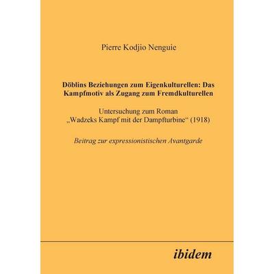 Kodjio Nenguie, P: Döblins Beziehungen zum Eigenkulturellen, Taschenbuch von Pierre Kodjio Nenguie, Ibidem, 978-3-89821-015-7
