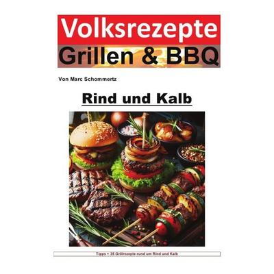 Volksrezepte Grillen & BBQ / Volksrezepte Grillen und BBQ - Rind und Kalb, Taschenbuch von Marc Schommertz, Epubli, 978-3-7584-8386-8