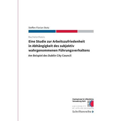 Eine Studie zur Arbeitszufriedenheit in Abhängigkeit des subjektiv wahrgenommenen Führungsverhaltens, Taschenbuch von Steffen Florian Stotz, BoD –
