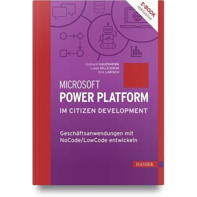 Microsoft Power Platform im Citizen Development, Set von Eckhard Hauenherm,Lukas Hillesheim,Dirk Larisch, Carl Hanser, 978-3-446-48081-0