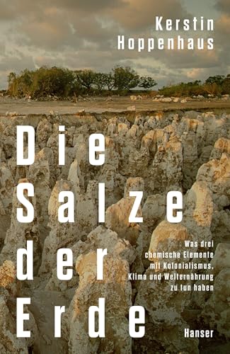 Kerstin Hoppenhaus - Die Salze der Erde: Was drei chemische Elemente mit Kolonialismus, Klima und Welternährung zu tun haben - Preis vom 06.10.2026 07:26:00 h