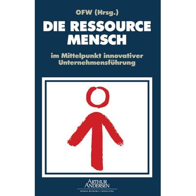 DIE RESSOURCE MENSCH im Mittelpunkt innovativer Unternehmensführung, Taschenbuch von OFW Organisationsforum Wirtschaftskongress e.V.,