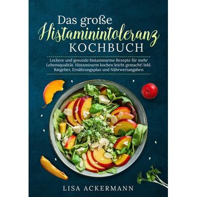 Das große Histaminintoleranz Kochbuch, Gebundene Ausgabe von Lisa Ackermann, Tredition, 978-3-384-34713-8