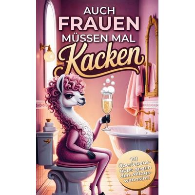 Auch Frauen müssen kacken, Taschenbuch von Leonie Bandt, Bookmundo, 978-94-038-3783-3