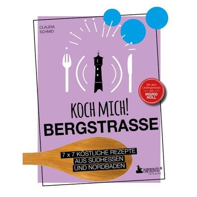 Koch mich! Bergstraße - Mit dem Lieblingsrezept von Ingrid Noll - Kochbuch, Gebundene Ausgabe von Claudia Schmid, Edition Wannenbuch,