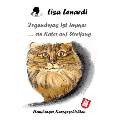 Irgendwas ist immer ...ein Kater auf Streifzug, Taschenbuch von Lisa Lenardi, Tredition, 978-3-347-04266-7