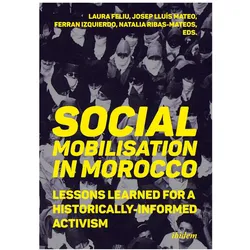 Social Mobilization in Morocco: Lessons Learned for a Historically Informed Activism, Fachbücher von Laura Ribas-Mateos Natalia Dieste Josep Lluis Mateo Izquierdo Brichs Ferr Feliu, Laura Feliu, Ferran Izquierdo Brichs, Natalia Ribas-Mateos, Josep Lluis Mateo Dieste