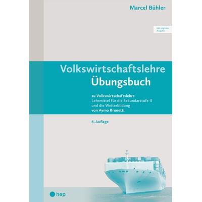 Volkswirtschaftslehre Übungsbuch (Print inkl. digitaler Ausgabe), Taschenbuch von Marcel Bühler, Hep verlag, 978-3-0355-2807-7