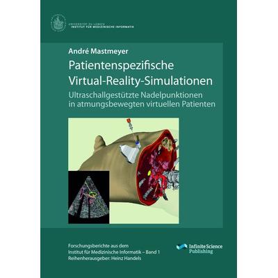 Patientenspezifische Virtual-Reality-Simulationen, Gebundene Ausgabe von André Mastmeyer, Infinite Science Publishing, 978-3-945954-40-9