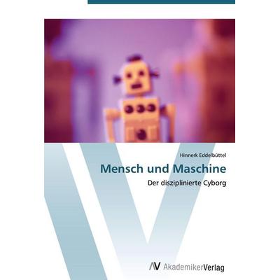 Mensch und Maschine, Taschenbuch von Hinnerk Eddelbüttel, AV Akademikerverlag, 978-3-639-41115-7