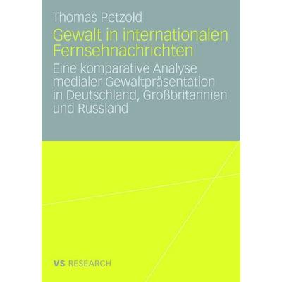 Gewalt in internationalen Fernsehnachrichten, Taschenbuch von Thomas Petzold, VS Verlag für Sozialwissenschaften, 978-3-531-15962-1