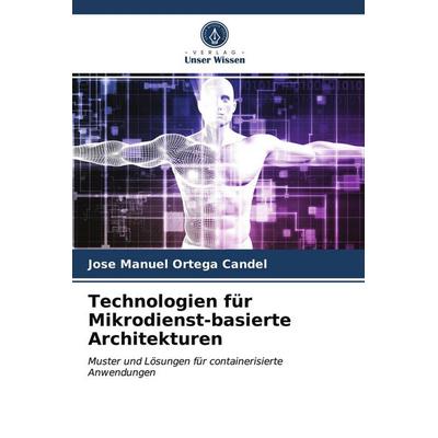 Technologien für Mikrodienst-basierte Architekturen, Taschenbuch von Jose Manuel Ortega Candel, Verlag Unser Wissen, 978-620-2-61241-8