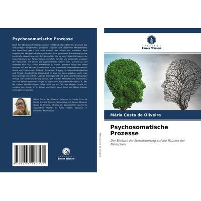 Psychosomatische Prozesse, Taschenbuch von Mária Costa de Oliveira, Verlag Unser Wissen, 978-620-4-29270-0