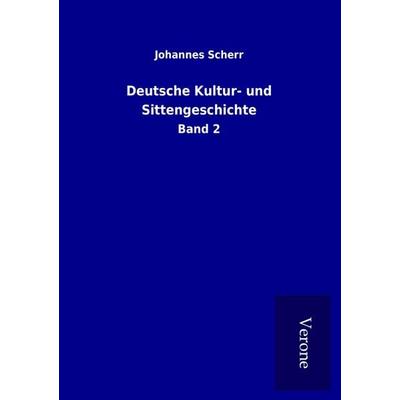 Deutsche Kultur- und Sittengeschichte, Taschenbuch von Johannes Scherr, BoD - Books on Demand
