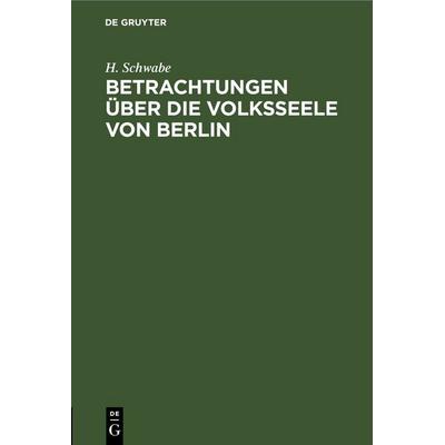 Betrachtungen über die Volksseele von Berlin, Gebundene Ausgabe von H. Schwabe, De Gruyter, 978-3-11-251073-5