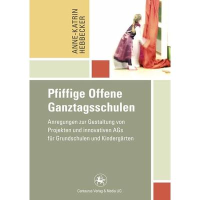 Pfiffige Offene Ganztagsschulen, Taschenbuch von Anne-Katrin Hebbecker, Springer Fachmedien Wiesbaden GmbH, 978-3-86226-121-5