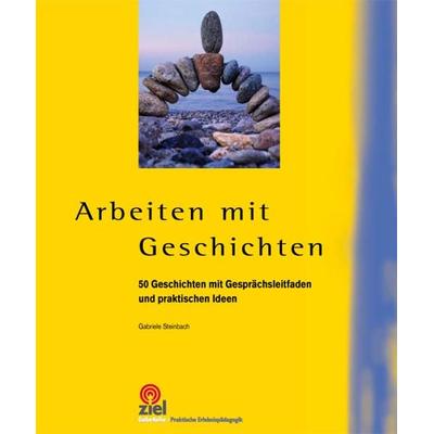 Arbeiten mit Geschichten, Taschenbuch von Gabriele Steinbach, Ziel, 978-3-944708-32-4