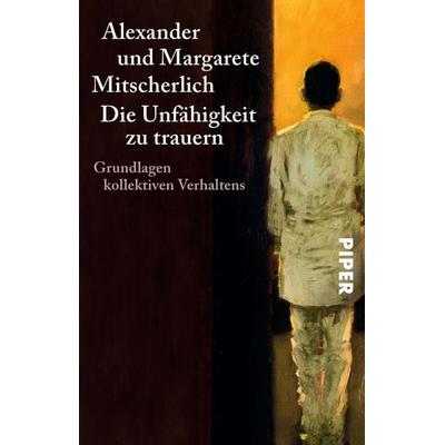 Die Unfähigkeit zu trauern, Taschenbuch von Alexander Mitscherlich,Margarete Mitscherlich, Piper Taschenbuch