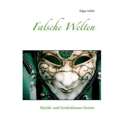 Falsche Welten, Gebundene Ausgabe von Edgar Seibel, BoD – Books on Demand, 978-3-7534-2116-2