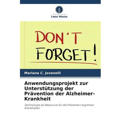 Anwendungsprojekt zur Unterstützung der Prävention der Alzheimer-Krankheit, Taschenbuch von Mariana C. Jovanelli, Verlag Unser Wissen,