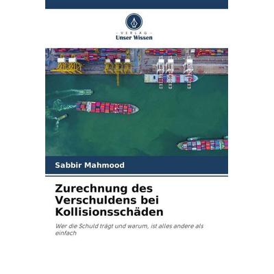 Zurechnung des Verschuldens bei Kollisionsschäden, Taschenbuch von Sabbir Mahmood, Verlag Unser Wissen, 978-620-5-18567-4
