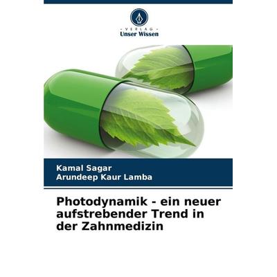 Photodynamik - ein neuer aufstrebender Trend in der Zahnmedizin, Taschenbuch von Kamal Sagar,Arundeep Kaur Lamba, Verlag Unser Wissen,