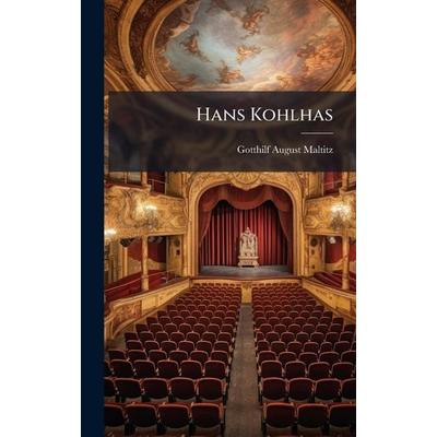 Hans Kohlhas, Gebundene Ausgabe von Gotthilf August Maltitz, Legare Street Press, 978-1-02-380997-9