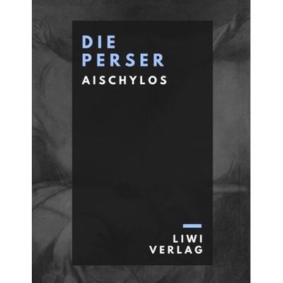 Die Perser, Taschenbuch von Aischylos, Liwi Literatur- Und Wissenschaftsverlag, 978-3-96542-062-5