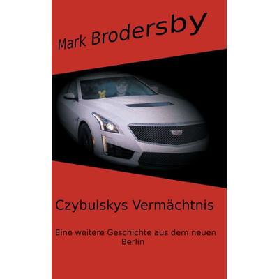 Czybulskys Vermächtnis, Taschenbuch von Mark Brodersby, BoD – Books on Demand, 978-3-7448-0999-3