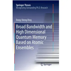 Broad Bandwidth and High Dimensional Quantum Memory Based on Atomic Ensembles, Fachbücher von Dong-Sheng Ding