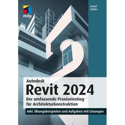 Autodesk Revit 2024, Taschenbuch von Detlef Ridder, Mitp Verlags GmbH & Co.KG, 978-3-7475-0402-4