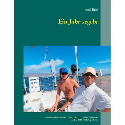 Ein Jahr segeln, Taschenbuch von Axel Brix, BoD – Books on Demand, 978-3-7412-8844-9