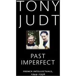 Past Imperfect: French Intellectuals, 1944-1956, Sachbücher von Tony Judt