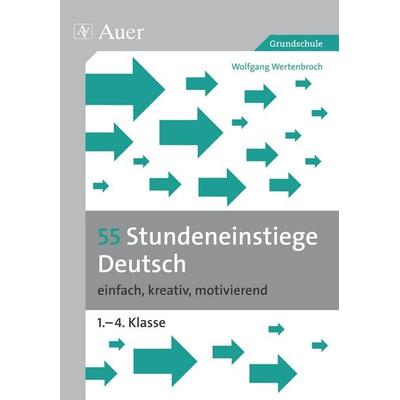 55 Stundeneinstiege Deutsch, Geheftet von Wolfgang Wertenbroch, Auer Verlag in der AAP Lehrerwelt GmbH, 978-3-403-06700-9