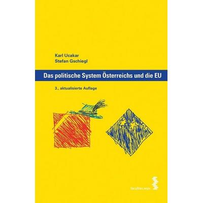 Das politische System Österreichs und die EU, Taschenbuch von Stefan Gschiegl,Karl Ucakar, Facultas, 978-3-7089-0838-0