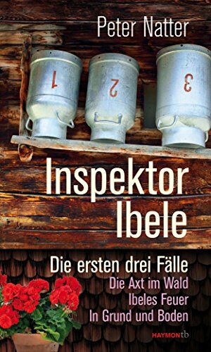Peter Natter - Inspektor Ibele: Die ersten drei Fälle. Die Axt im Wald - Ibeles Feuer - In Grund und Boden (Haymon-Taschenbuch) - Preis vom 30.09.2026 22:30:23 h