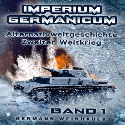 Imperium Germanicum – Alternativweltgeschichte Zweiter Weltkrieg: Band 1 – Schicksalsfrage Stalingrad (Imperium Germanicum - Der alternative 2.