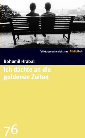 Bohumil Hrabal - Ich dachte an die goldenen Zeiten. SZ-Bibliothek Band 76 - Preis vom 19.10.2026 19:33:35 h